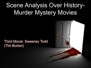 Scene Analysis Over History-
Murder Mystery Movies
Third Movie: Sweeney Todd
(Tim Burton)
 
