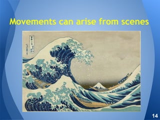 Movements can arise from scenes
14
 