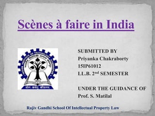 SUBMITTED BY
Priyanka Chakraborty
15IP61012
LL.B. 2nd SEMESTER
UNDER THE GUIDANCE OF
Prof. S. Matilal
Rajiv Gandhi School Of Intellectual Property Law
 