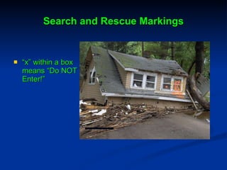 Search and Rescue Markings “ x” within a box means “Do NOT Enter!” 