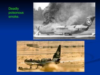 Deadly poisonous smoke. 