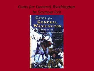 Guns for General Washington
by Seymour Reit
 