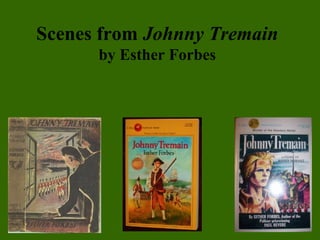 Scenes from Johnny Tremain
by Esther Forbes
 