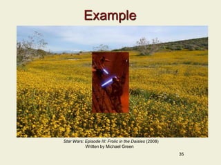 Example
35
Star Wars: Episode III: Frolic in the Daisies (2008)
Written by Michael Green
 