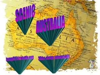 SCENIC AUSTRALIA [email_address] Slides change automatically 