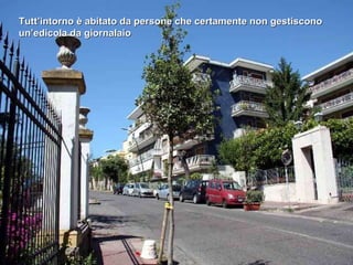 Tutt’intorno è abitato da persone che certamente non gestiscono un’edicola da giornalaio 