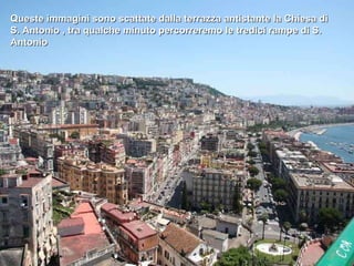 Queste immagini sono scattate dalla terrazza antistante la Chiesa di S. Antonio , tra qualche minuto percorreremo le tredici rampe di S. Antonio 