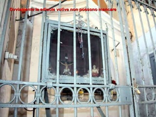 Ovviamente le edicole votive non possono mancare 