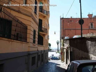 Percorriamo l’ultimo tratto delle 13 rampe 