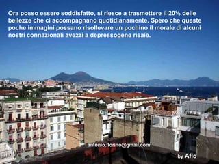 Ora posso essere soddisfatto, si riesce a trasmettere il 20% delle bellezze che ci accompagnano quotidianamente. Spero che queste poche immagini possano risollevare un pochino il morale di alcuni nostri connazionali avezzi a depressogene risaie. by   Aflo [email_address] 