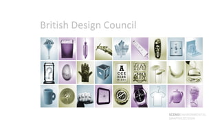 British Design Council




                         SCENOENVIRONMENTAL
                         GRAPHICDESIGN
 