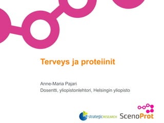 Anne-Maria Pajari
Dosentti, yliopistonlehtori, Helsingin yliopisto
Terveys ja proteiinit
 