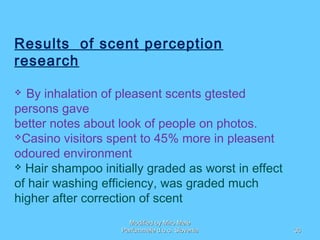 Results of scent perception
research
 By inhalation of pleasent scents gtested
persons gave
better notes about look of pe...