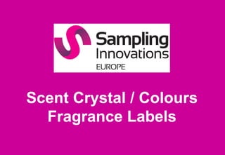 Scent Crystal / Colours
Fragrance Labels
 