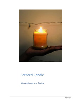 1 | P a g e
Scented Candle
Manufacturing and Costing
 