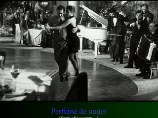 Perfume de mujer (Scent of a woman…) 
