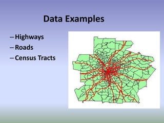 Data Examples
–Highways
–Roads
–Census Tracts
 