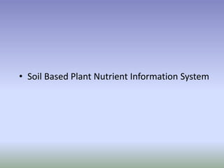 • Soil Based Plant Nutrient Information System
 