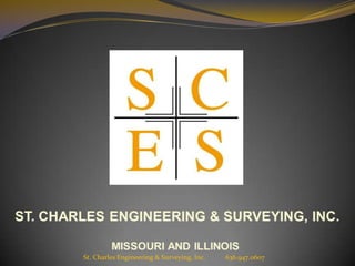 St. Charles Engineering & Surveying, Inc.   636.947.0607
 