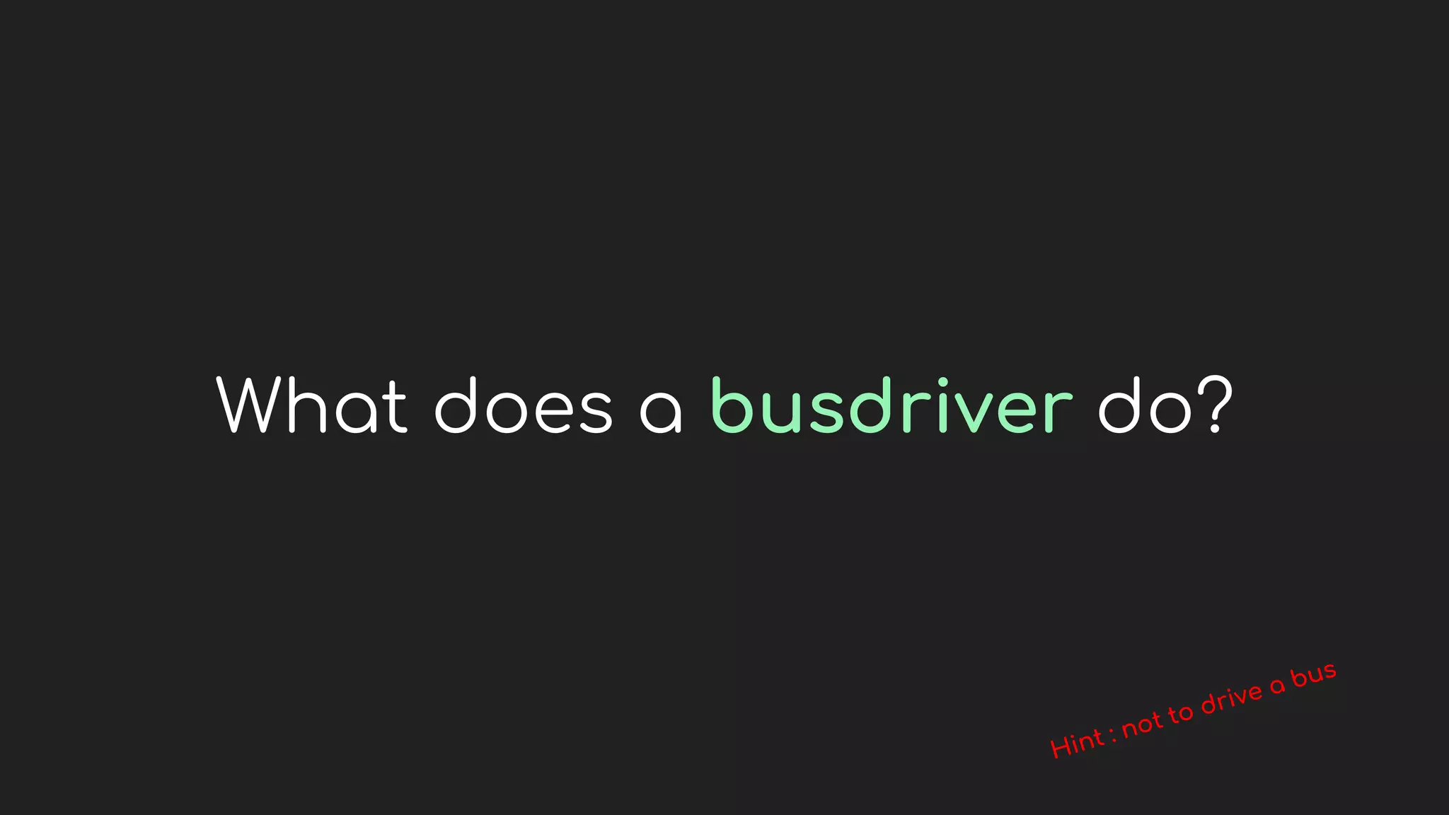 What does a busdriver do?
 