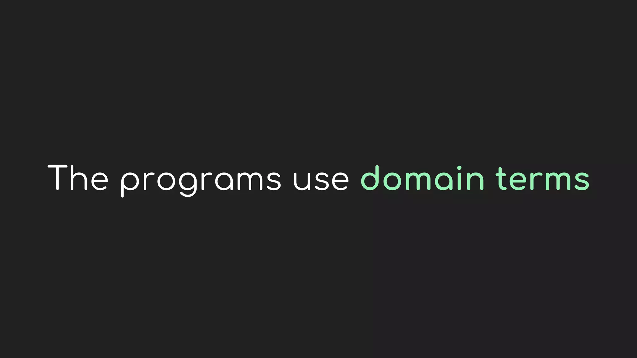 The programs use domain terms
 