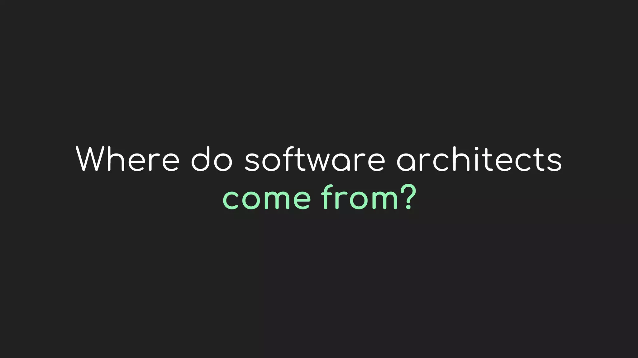 Where do software architects
come from?
 