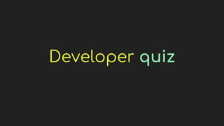 Developer quiz
 