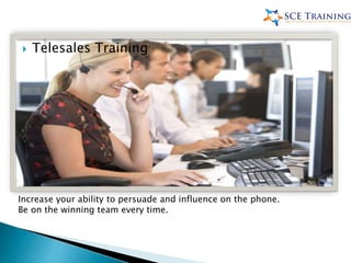 Increase your ability to persuade and influence on the phone.
Be on the winning team every time.
 Telesales Training
 