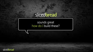 sounds great 
how do I build these? 
 