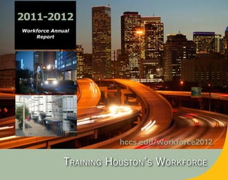 2011-2012
Workforce Annual
    Report




                        hccs.edu/workforce2012

              Training Houston’s Workforce
 