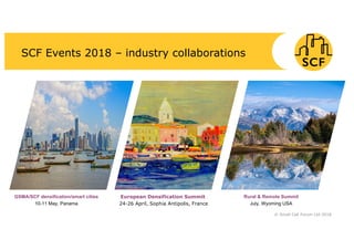 SCF Events 2018 – industry collaborations
European Densification Summit
24-26 April, Sophia Antipolis, France
Rural&&&Remote&Summit
July,&Wyoming&USA
GSMA/SCF&densification/smart&cities
10211&May,&Panama
© Small Cell Forum Ltd 2018
 