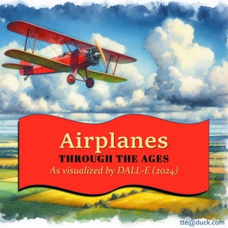 Airplanes
As visualized by DALL-E (2024)
tte@duck.com
 
