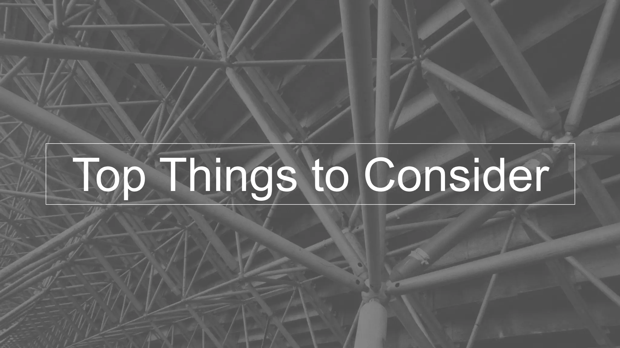 16
Top Things to Consider
 