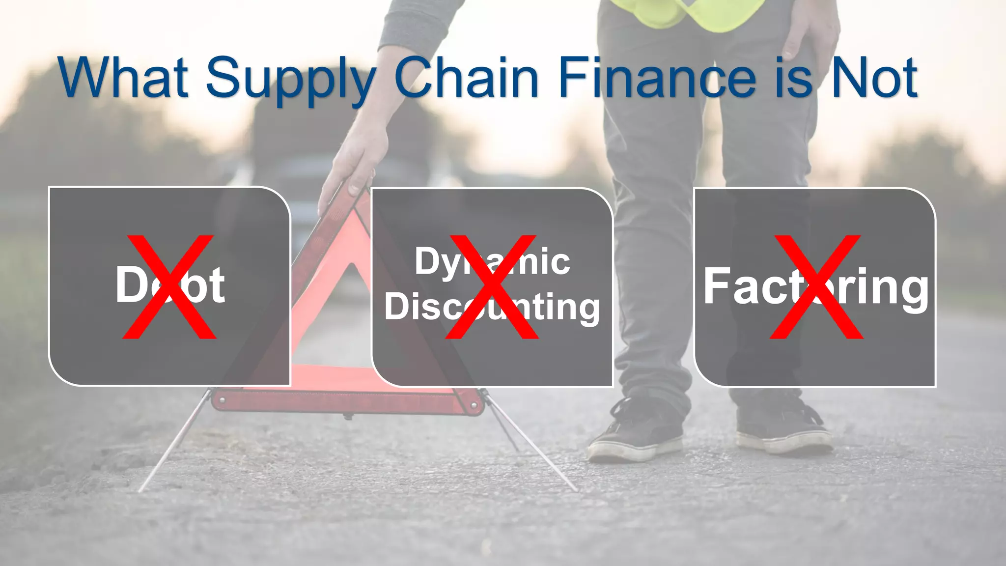 7
What Supply Chain Finance is Not
Debt Factoring
X XDynamic
Discounting
X
 