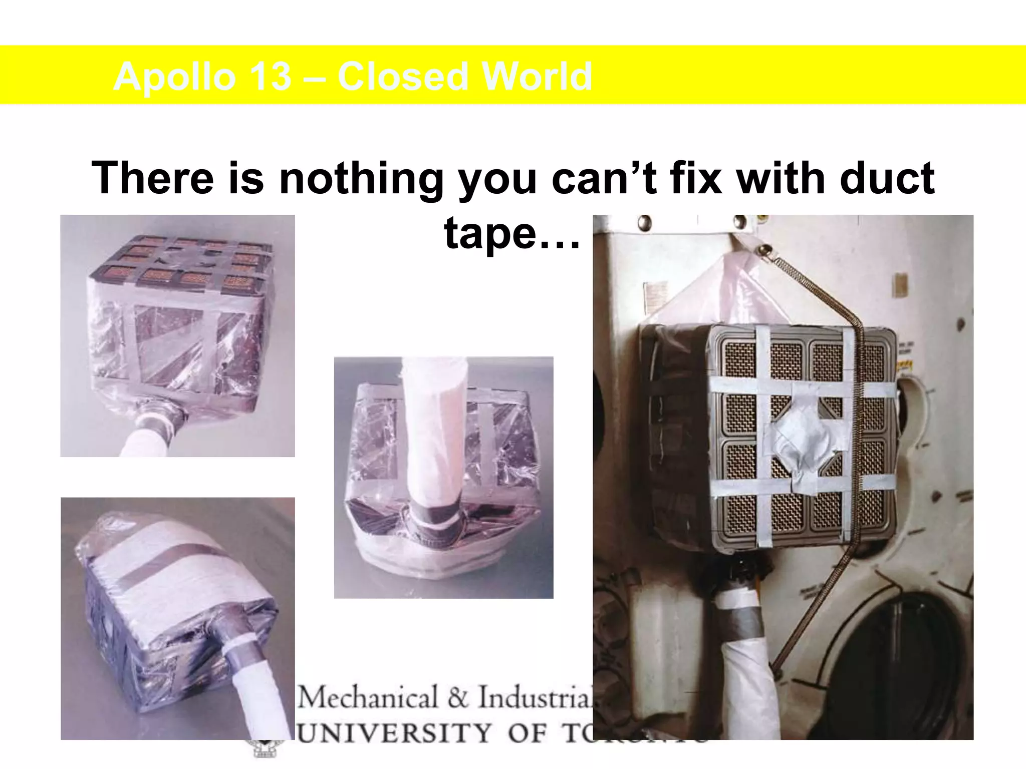 Apollo 13 – Closed World
There is nothing you can’t fix with duct
tape…
 