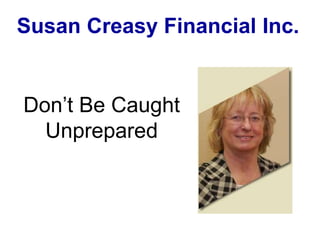 Susan Creasy Financial Inc. Don’t Be Caught Unprepared 