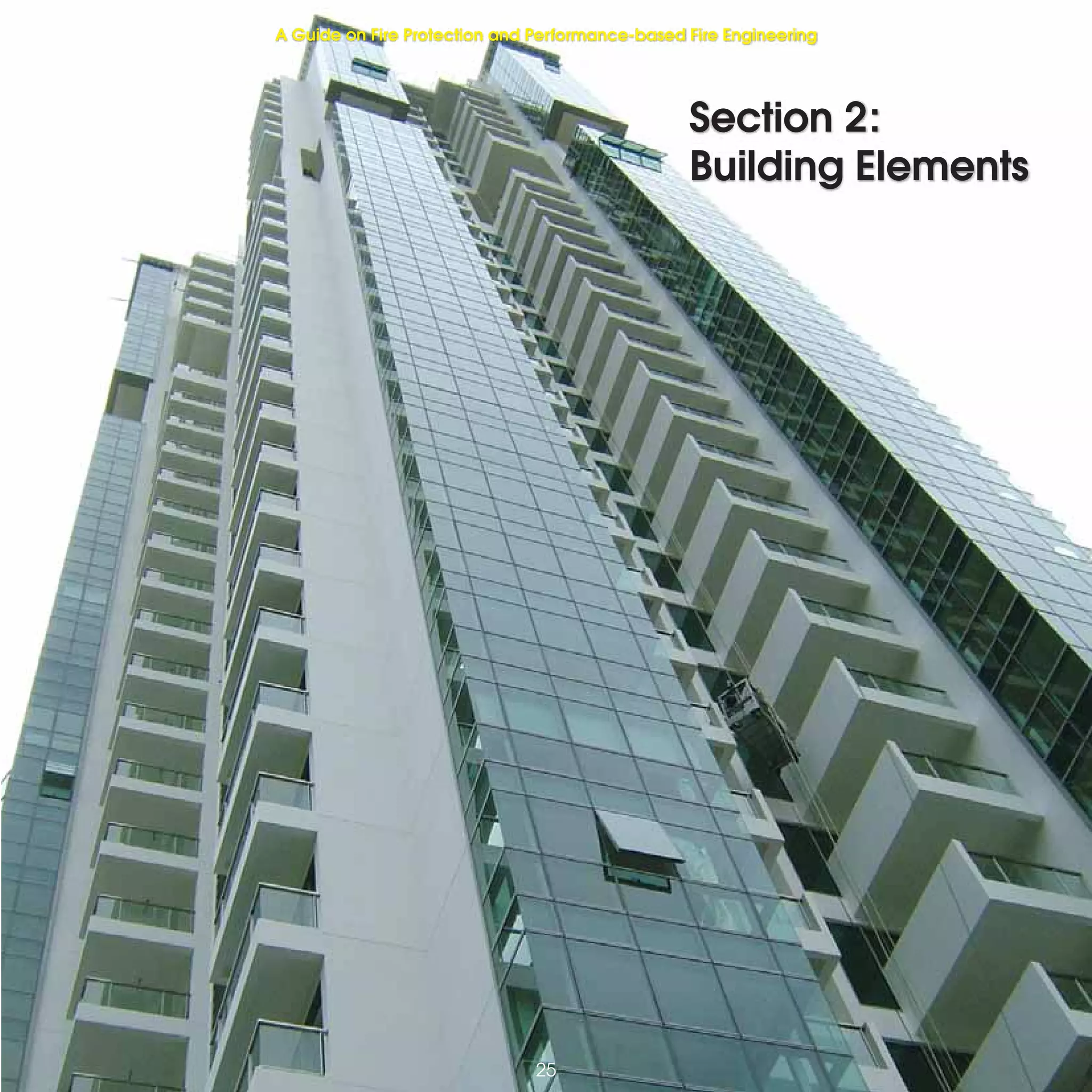 25
Fire Protection and Performance-based Fire EngineeringFire Protection and Performance-based Fire Engineering
25
Section 2:
Building Elements
25
A Guide on Fire Protection and Performance-based Fire Engineering
 