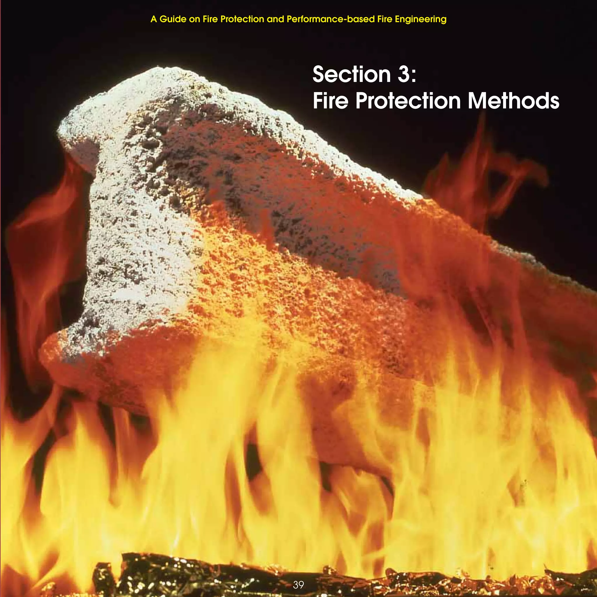 39
Fire Protection and Performance-based Fire Engineering
Section 3:
Fire Protection Methods
39
A Guide on Fire Protection and Performance-based Fire Engineering
 