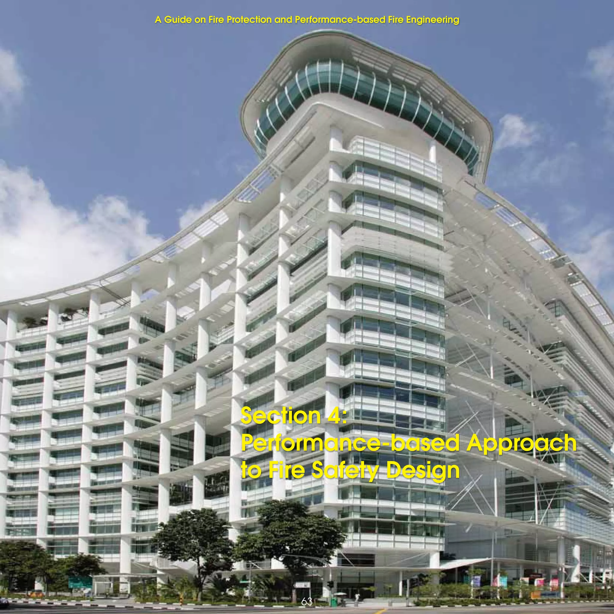 63
Fire Protection and Performance-based Fire Engineering
63
Section 4:
Performance-based Approach
to Fire Safety Design
A Guide on Fire Protection and Performance-based Fire Engineering
 
