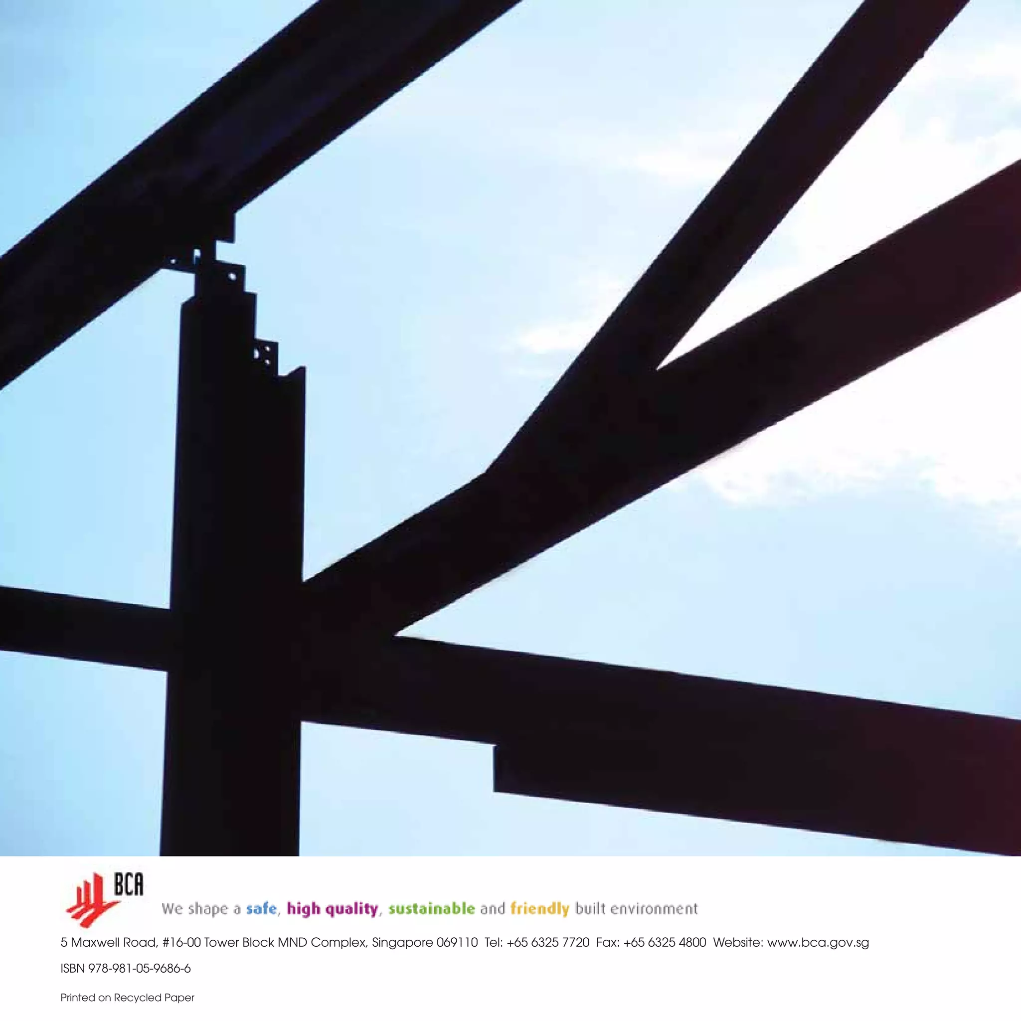 Sustainable Construction
- A Guide on Fire Protection and
Performance-based Fire Engineering
5 Maxwell Road, #16-00 Tower Block MND Complex, Singapore 069110 Tel: +65 6325 7720 Fax: +65 6325 4800 Website: www.bca.gov.sg
ISBN 978-981-05-9686-6
Printed on Recycled Paper
SustainableConstruction-AGuideonFireProtectionandPerformance-basedFireEngineering
BCA Sustainable Construction Series - 2
 