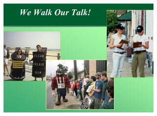 We Walk Our Talk!
 