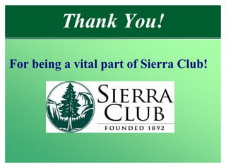 Thank You!
For being a vital part of Sierra Club!
 