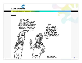 Le syndicalisme à l’heure des médias sociaux




                                               15
 