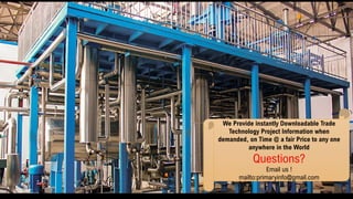 We Provide instantly Downloadable Trade
Technology Project Information when
demanded, on Time @ a fair Price to any one
anywhere in the World
Questions?
Email us !
mailto:primaryinfo@gmail.com
 