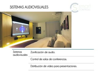 SISTEMAS AUDIOVISUALES




 Sistemas        Zonificación de audio.
 audiovisuales
                 Control de salas de conferencias.

                 Distribución de video para presentaciones.
 