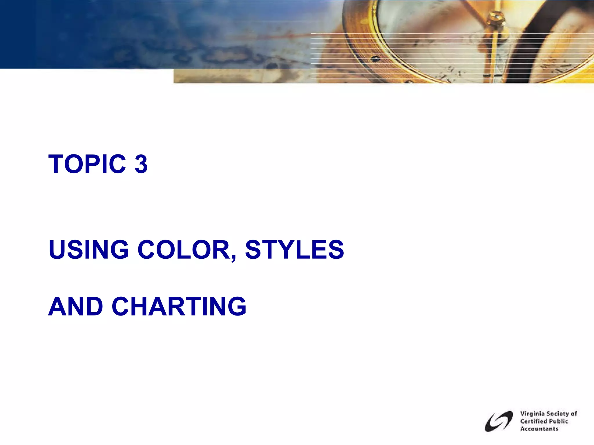 TOPIC 3 USING COLOR, STYLES  AND CHARTING  