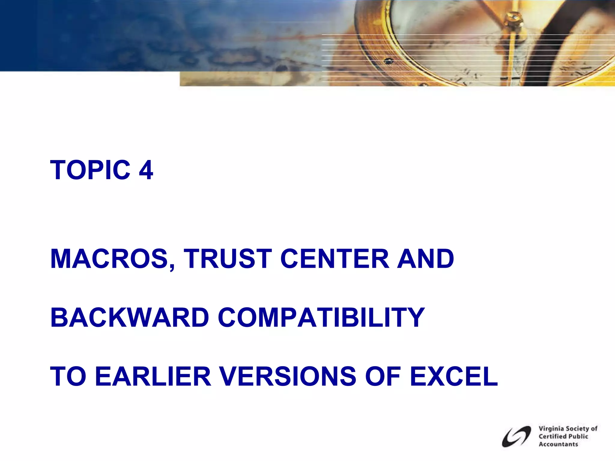 TOPIC 4 MACROS, TRUST CENTER AND BACKWARD COMPATIBILITY  TO EARLIER VERSIONS OF EXCEL 