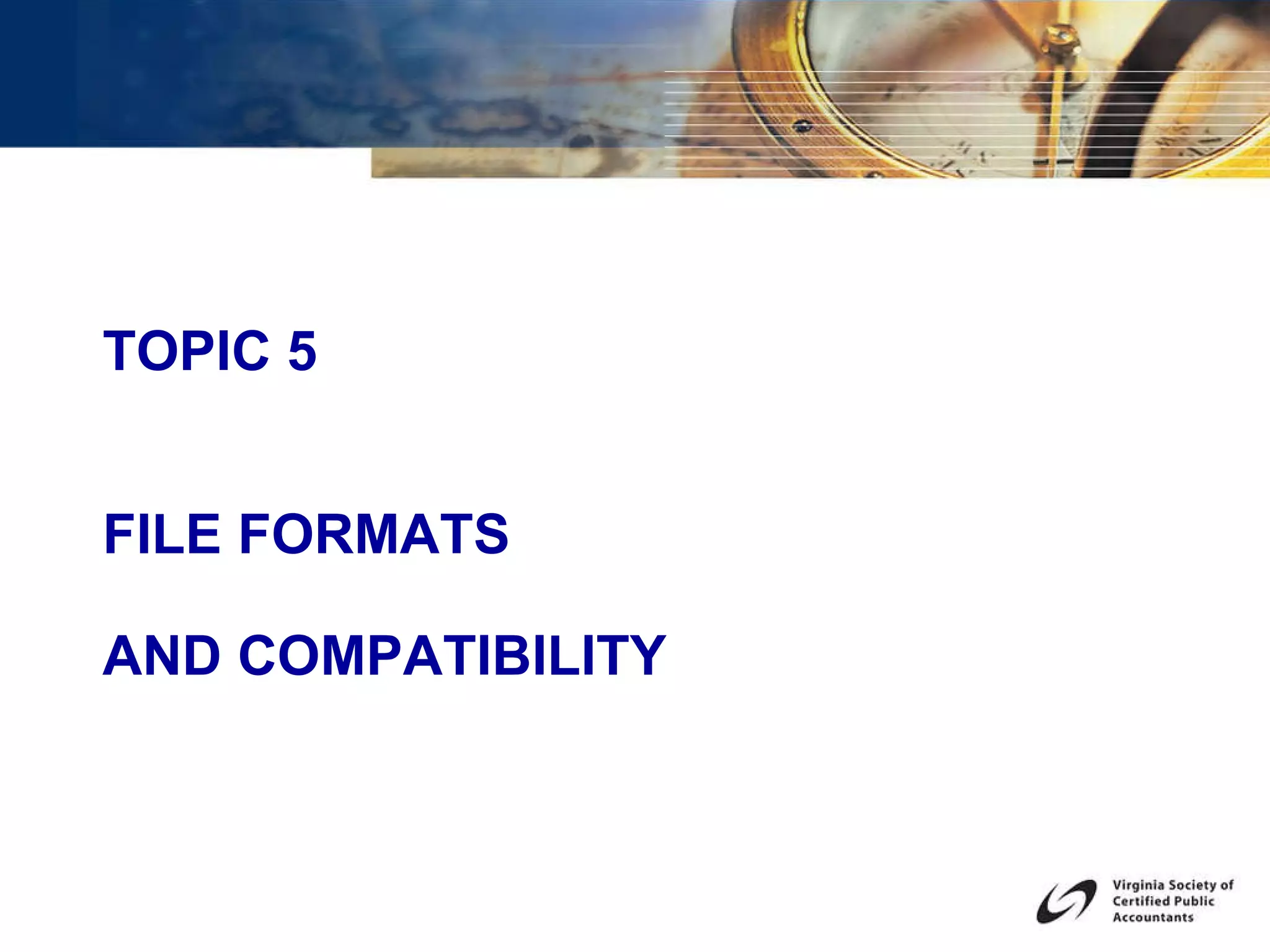 TOPIC 5 FILE FORMATS  AND COMPATIBILITY  