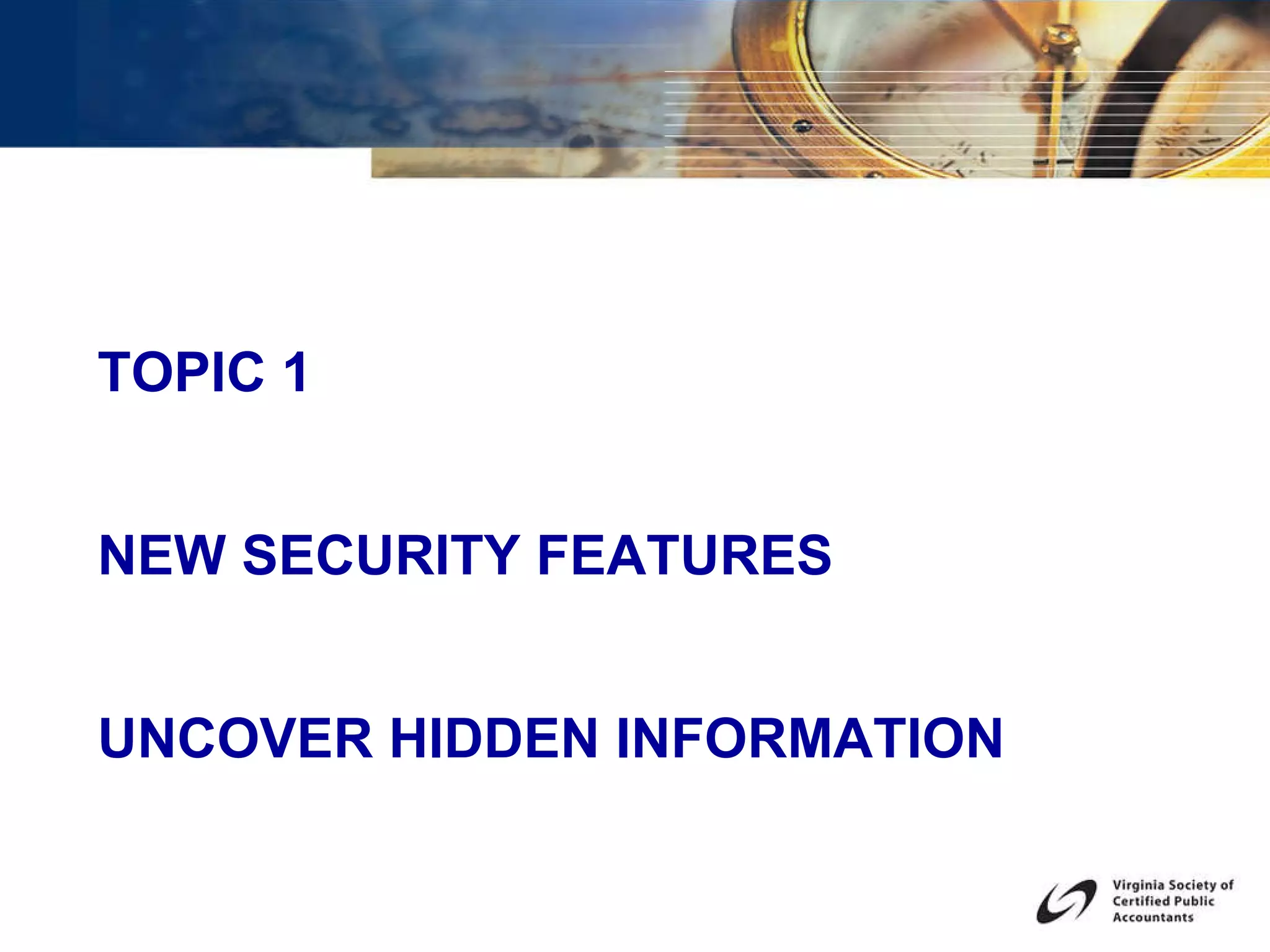TOPIC 1 NEW SECURITY FEATURES UNCOVER HIDDEN INFORMATION   