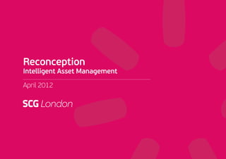Reconception
Intelligent Asset Management

April 2012
 